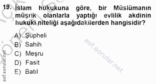 19. soru: İslam hukukuna göre, bir Müslümanın müşrik olanlarla yaptığı evlilik akdinin hukuki niteliği aşağıdakilerden hangisid…