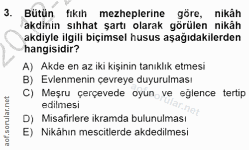 3. soru: Bütün fıkıh mezheplerine göre, nikâh akdinin sıhhat şartı olarak görülen nikâh akdiyle ilgili biçimsel husus aşağıdak…