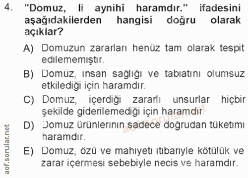 4. soru: "Domuz, li aynihî haramdır." ifadesini aşağıdakilerden hangisi doğru olarak açıklar? A) Domuzun zararları henüz tam o…