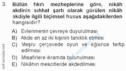 3. soru: Bütün fıkıh mezheplerine göre, nikäh akdinin sıhhat şartı olarak görülen nikâh akdiyle ilgili biçimsel husus aşağıdak…