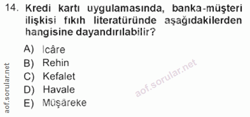 14. soru: Kredi kartı uygulamasında, banka-müşteri ilişkisi fıkıh literatüründe aşağıdakilerden hangisine dayandırılabilir? A)…