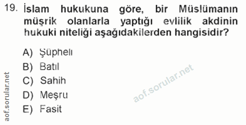 19. soru: İslam hukukuna göre, bir Müslümanın müşrik olanlarla yaptığı evlilik akdinin hukuki niteliği aşağıdakilerden hangisid…