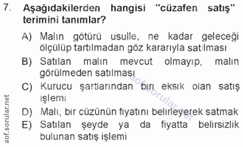 7. soru: Aşağıdakilerden hangisi "cüzafen satış" terimini tanımlar? A) Malın götürü usulle, ne kadar geleceği ölçülüp tartılma…