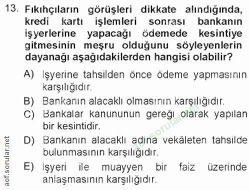13. soru: Fıkıhçıların görüşleri dikkate alındığında, kredi kartı işlemleri sonrası bankanın işyerlerine yapacağı ödemede kesin…