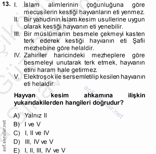 13. soru: I. İslam alimlerinin çoğunluğuna göre mecusilerin kestiği hayvanların eti yenmez. Il. Bir yahudinin Islam kesim usull…