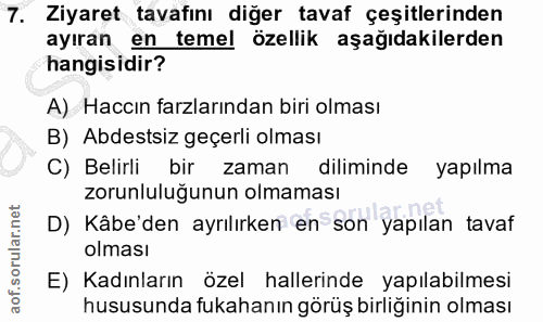 7. soru: Ziyaret tavafını diğer tavaf çeşitlerinden ayıran en temel özellik aşağıdakilerden hangisidir? A) Haccın farzlarından…