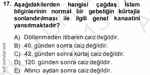 17. soru: Aşağıdakilerden • hangisi çağdaş islam bilginlerinin normal bir gebeliğin kürtajla sonlandırılması ile ilgili genel k…