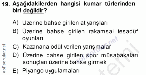 19. soru: Aşağıdakilerden hangisi kumar türlerinden biri değildir? A) Üzerine bahse girilen at yarışları B) Üzerine bahse giril…
