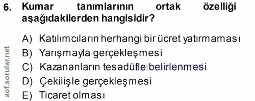 6. soru: Kumar tanımlarının ortak özelliği aşağıdakilerden hangisidir? A) Katılımcıların herhangi bir ücret yatırmaması B) Yar…