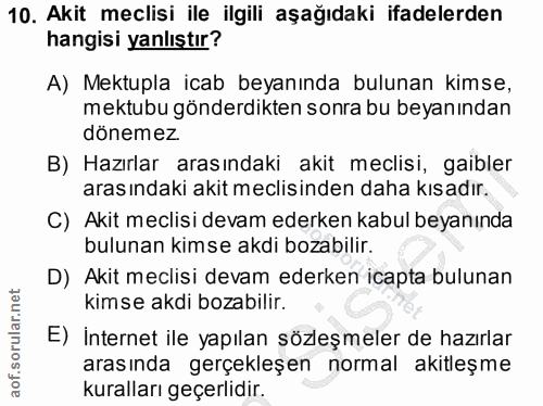 10. soru: Akit meclisi ile ilgili aşağıdaki ifadelerden hangisi yanlıştır? A) Mektupla icab beyanında bulunan kimse, mektubu gö…
