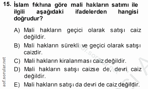 15. soru: İslam fıkhına göre mali hakların satımı ile ilgili aşağıdaki ifadelerden hangisi doğrudur? A) Mali hakların geçici ol…