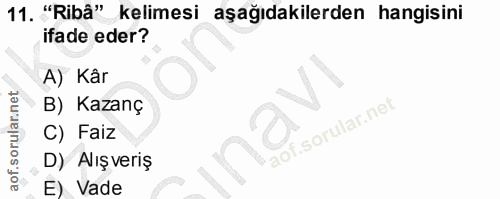 11. soru: "Ribâ" kelimesi aşağıdakilerden hangisini ifade eder? A) Kâr B) Kazanç C) Faiz D) Alışveriş E) Vade