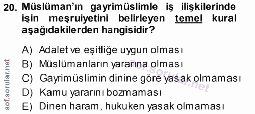 20. soru: Müslüman'ın gayrimüslimle iş ilişkilerinde işin meşruiyetini belirleyen temel kural aşağıdakilerden hangisidir? A) Ad…