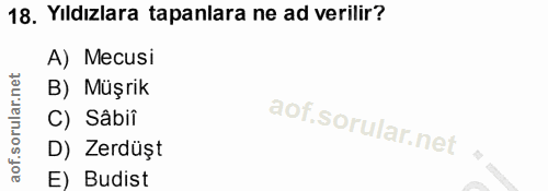 18. soru: Yıldızlara tapanlara ne ad verilir? A) Mecusi B) Müşrik C) Sâbii D) Zerdüșt E) Budist