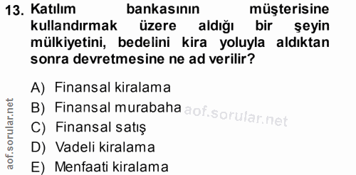 13. soru: Katılım bankasının müşterisine kullandırmak üzere aldiğı bir seyin mülkiyetini, bedelini kira yoluyla aldıktan sonra…