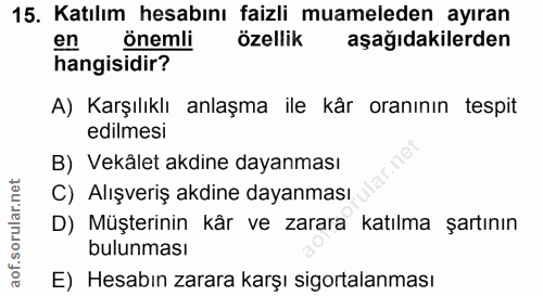 15. soru: Katılım hesabını faizli muameleden ayıran en önemli özellik aşağıdakilerden hangisidir? A) Karşılıklı anlaşma ile kâr…