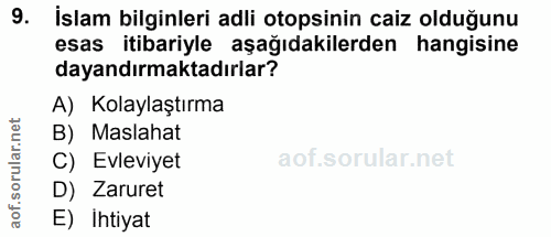 9. soru: İslam bilginleri adli otopsinin caiz olduğunu esas itibariyle aşağıdakilerden hangisine dayandırmaktadırlar? A) Kolay…