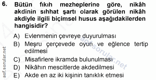 6. soru: Bütün fıkıh mezheplerine göre, nikâh akdinin sıhhat şartı olarak görülen nikâh akdiyle ilgili biçimsel husus aşağıdak…