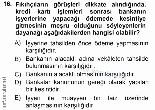 16. soru: Fıkıhçıların görüşleri dikkate alındığında, kredi kartı işlemleri sonrası bankanın işyerlerine yapacağı ödemede kesin…