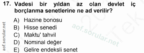 17. soru: Vadesi bir yıldan az olan devlet iç borçlanma senetlerine ne ad verilir? A) Hazine bonosu B) Hisse senedi C) Maktu' t…