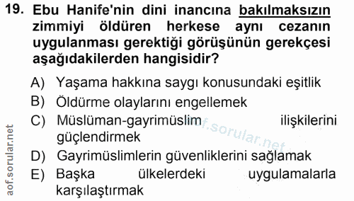 19. soru: Ebu Hanife'nin dini inancına bakılmaksızın zimmiyi öldüren herkese aynı cezanın uygulanması gerektiği görüşünün gerek…