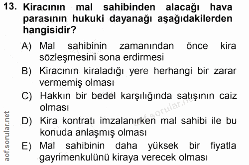 13. soru: Kiracının mal sahibinden alacağı hava parasının hukuki dayanağı aşağıdakilerden hangisidir? A) Mal sahibinin zamanınd…