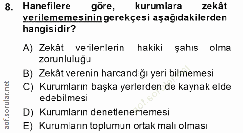 8. soru: Hanefilere göre, kurumlara zekât verilememesinin gerekçesi aşağıdakilerden hangisidir? A) Zekât verilenlerin hakiki §…