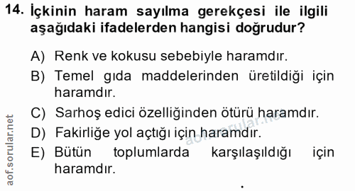 14. soru: Içkinin haram sayılma gerekçesi ile ilgili aşağıdaki ifadelerden hangisi doğrudur? A) Renk ve kokusu sebebiyle haramd…