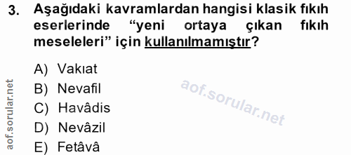 3. soru: Aşağıdaki kavramlardan hangisi klasik fıkıh eserlerinde "yeni ortaya çıkan fıkıh meseleleri" için kullanılmamıştır? A…