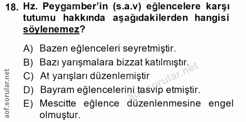 18. soru: Hz. Peygamber'in (s.a.v) eğlencelere karşı tutumu hakkında aşağıdakilerden hangisi söylenemez? A) Bazen eğlenceleri s…
