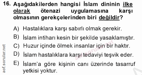 16. soru: Aşağıdakilerden hangisi İslam dininin ilke olarak ötenazi uygulamasına karşı olmasının gerekçelerinden biri değildir?…