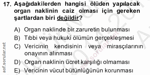 17. soru: Aşağıdakilerden hangisi ölüden yapılacak organ naklinin caiz olması için gereken şartlardan biri değildir? A) Organ n…