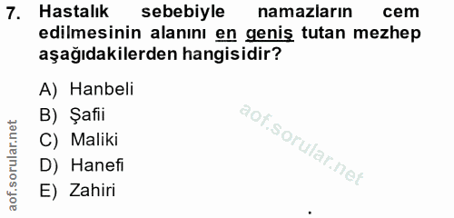 7. soru: Hastalık sebebiyle namazların cem edilmesinin alanını en geniş tutan mezhep aşağıdakilerden hangisidir? A) Hanbeli B)…