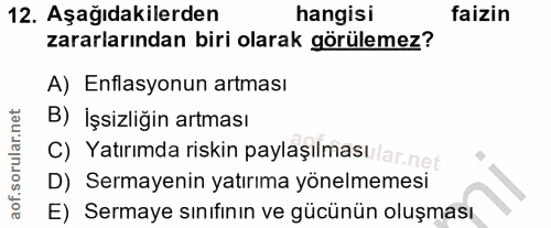 12. soru: Aşağıdakilerden hangisi faizin zararlarından biri olarak görülemez? A) Enflasyonun artması B) İşsizliğin artması c) Y…