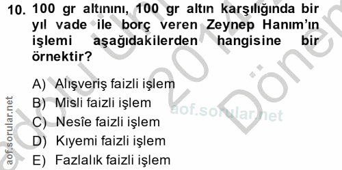 10. soru: 100 gr altınını, 100 gr altın karşılığında bir yıl vade ile borç veren Zeynep Hanım'ın işlemi aşağıdakilerden hangisi…