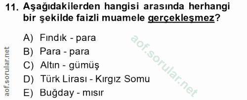 11. soru: Aşağıdakilerden hangisi arasında herhangi bir şekilde faizli muamele gerçekleşmez? A) Fındık - para B) Para - para C)…