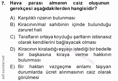 7. soru: Hava parası almanın caiz oluşunun gerekçesi aşağıdakilerden hangisidir? A) Karşılıklı rızanın bulunması B) Kiracının/…