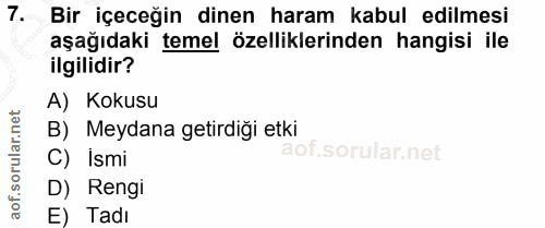 7. soru: Bir içeceğin dinen haram kabul edilmesi aşağıdaki temel özelliklerinden hangisi ile ilgilidir? A) Kokusu B) Meydana g…