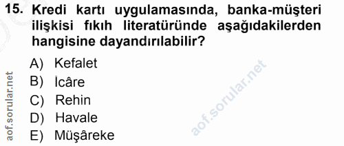 15. soru: Kredi kartı uygulamasında, banka-müşteri ilişkisi fıkıh literatüründe aşağıdakilerden hangisine dayandırılabilir? A)…