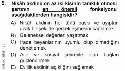 5. soru: Nikâh akdine en az iki kişinin tanıklık etmesi şartının en önemli fonksiyonu aşağıdakilerden hangisidir? A) Nikâh akd…