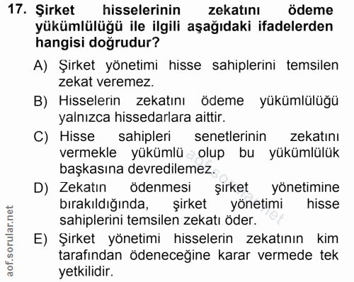 17. soru: Şirket hisselerinin zekatını ödeme yükümlülüğü ile ilgili aşağıdaki ifadelerden hangisi doğrudur? A) Şirket yönetimi…