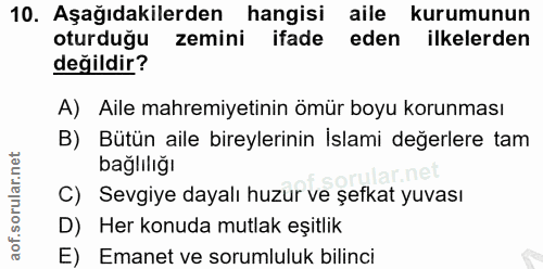 10. soru: Aşağıdakilerden hangisi aile kurumunun oturduğu zemini ifade eden ilkelerden değildir? A) Aile mahremiyetinin ömür bo…