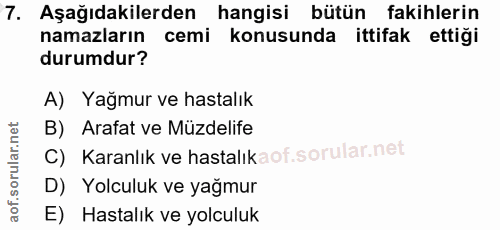 7. soru: Aşağıdakilerden hangisi bütün fakihlerin namazların cemi konusunda ittifak ettiği durumdur? A) Yağmur ve hastalık B)…