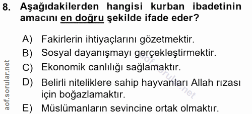 8. soru: Aşağıdakilerden hangisi kurban ibadetinin amacını en doğru şekilde ifade eder? A) Fakirlerin ihtiyaçlarını gözetmekti…