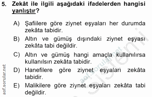 5. soru: Zekât ile ilgili aşağıdaki ifadelerden hangisi yanlıştır? A) Şafiilere göre ziynet eşyaları her durumda zekâta tabidi…