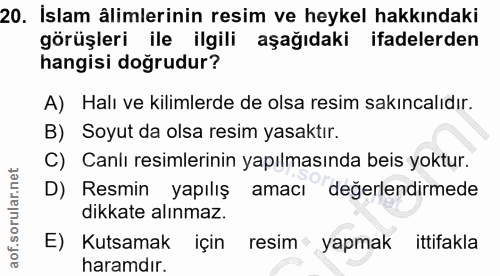 20. soru: Islam ålimlerinin resim ve heykel hakkındaki görüşleri ile ilgili aşağıdaki ifadelerden hangisi doğrudur? A) Halı ve…