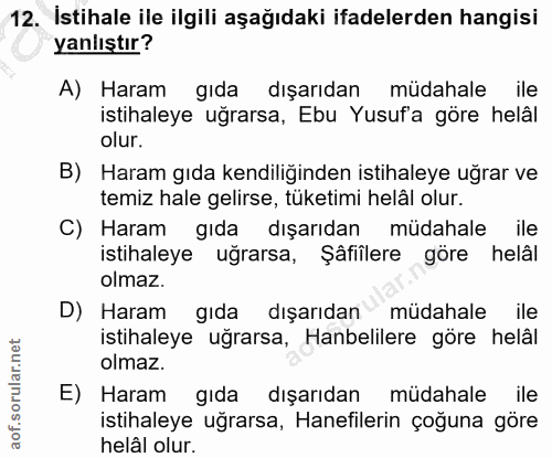 12. soru: Istihale ile ilgili aşağıdaki ifadelerden hangisi yanlıştır? A) Haram gıda dışarıdan müdahale ile istihaleye uğrarsa,…