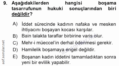9. soru: Aşağıdakilerden hangisi boşama tasarrufunun hukuki sonuçlarından biri değildir? A) Iddet sürecinde kadının nafaka ve…