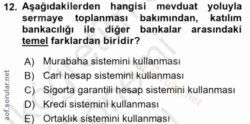 12. soru: Aşağıdakilerden hangisi mevduat yoluyla sermaye toplanması bakımından, katılım bankacılığı ile diğer bankalar arasınd…