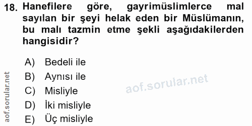 18. soru: Hanefilere göre, gayrimüslimlerce mal sayılan bir şeyi helak eden bir Müslümanın, bu malı tazmin etme şekli aşağıdaki…